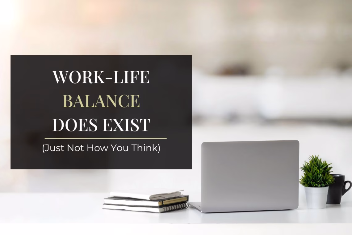 Work-Life Balance Does Exist (Just Not How You Think)