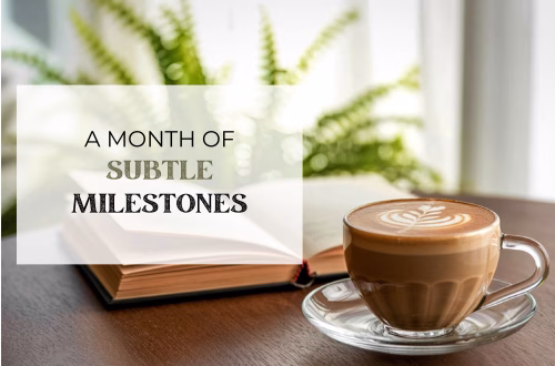 A month of subtle milestones