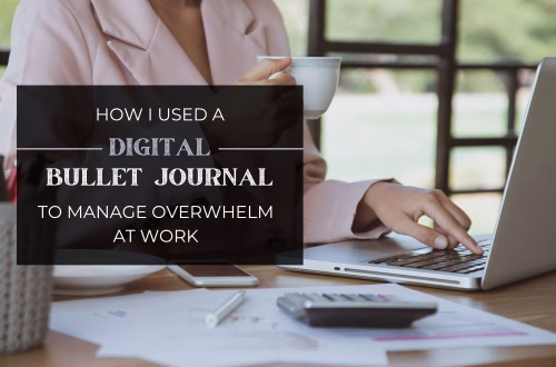 How I Used a Digital Bullet Journal to Manage Overwhelm at Work
