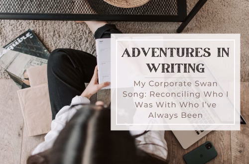 My Corporate Swan Song: Reconciling Who I Was With Who I’ve Always Been